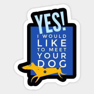 Yes I would like to meet your dog Sticker